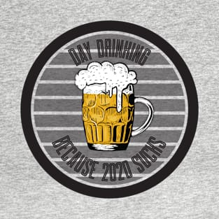 Day Drinking Because 2020 Sucks T-Shirt